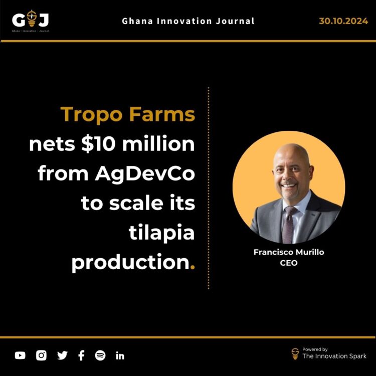 Tropo Farms nets $10 million from AgDevCo to scale its tilapia production.