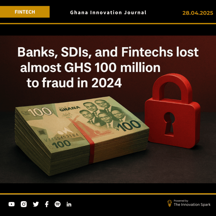 Ghana Banks, SDIs, and Fintechs lost almost GHS 100 million to fraud in 2024. 